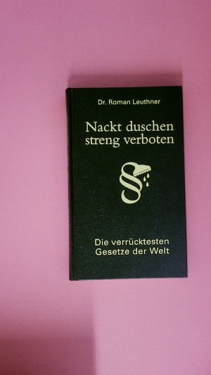 gebrauchtes Buch – Roman Leuthner – NACKT DUSCHEN - STRENG VERBOTEN. Die verrücktesten Gesetze der Welt