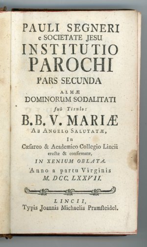 Pauli Segneri e Societate Jesu Institutio Parochi Pars Secunda Almae Sodalitati sub Titulo: B.B.V. Mariae Ab Angelo Salutatae, In Caesareo, & Academico […]