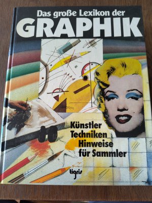 Das grosse Lexikon der Graphik - Künstler, Techniken, Hinweise für Sammler