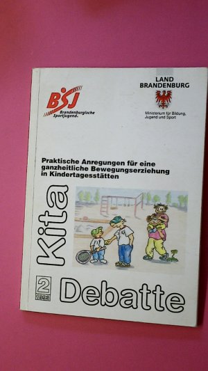 PRAKTISCHE ANREGUNGEN FÜR EINE GANZHEITLICHE BEWEGUNGSERZIEHUNG IN KINDERTAGESSTÄTTEN. Kita Debatte