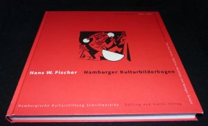 Hans W. Fischer Hamburger Kulturbilderbogen / Eine Kulturgeschichte 1909 - 1922