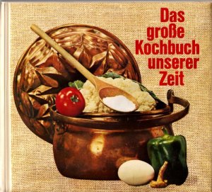 Das große Kochbuch unserer Zeit - Ein Küchenbrevier v. Frau Barbara ; Über 1100 Rezepte aus allen Gegenden Deutschlands und d. Ausland für d. einfache […]