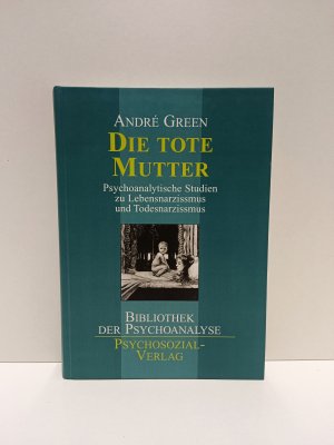 Die tote Mutter - Psychoanalytische Studien zu Lebensnarzissmus und Todesnarzissmus