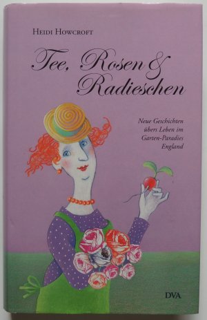 Tee, Rosen & Radieschen - Neue Geschichten übers Leben im Garten-Paradies England