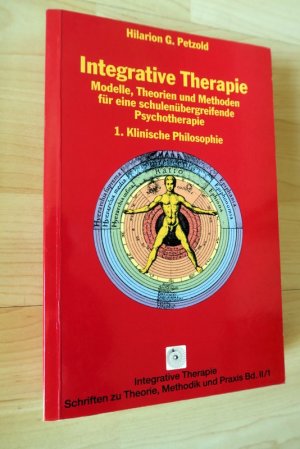 Integrative Therapie: Modelle, Theorien und Methoden für eine schulenübergreifende Psychotherapie 1. Klinische Philosophie.