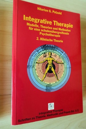 Integrative Therapie: Modelle, Theorien und Methoden für eine schulenübergreifende Psychotherapie 2. Klinische Theorie.