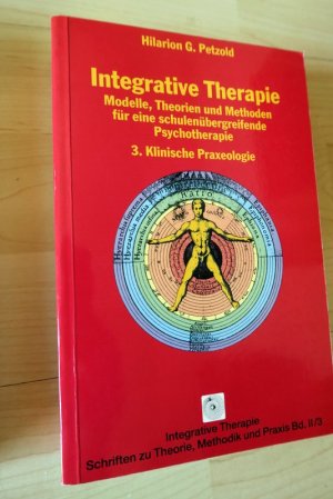 Integrative Therapie: Modelle, Theorien und Methoden für eine schulenübergreifende Psychotherapie 3. Klinische Praxeologie.