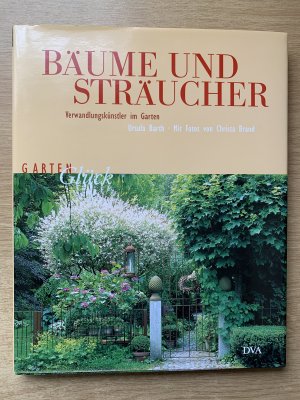 gebrauchtes Buch – Ursula Barth – Garten Glück: Bäume und Sträucher - Verwandlungskünstler im Garten