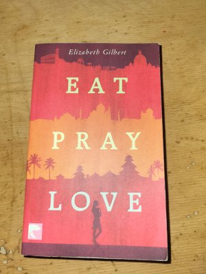 gebrauchtes Buch – Elizabeth Gilbert – Eat Pray Love - Eine Frau auf der Suche nach allem quer durch Italien, Indien und Indonesien