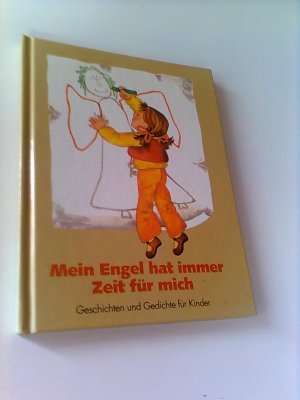 Mein Engel hat immer Zeit für mich. Geschichten und Gedichte für Kinder