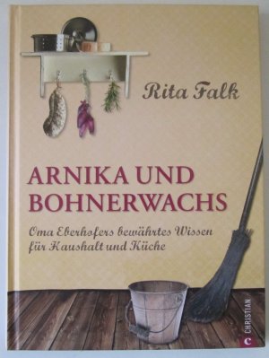 gebrauchtes Buch – Rita Falk – Arnika und Bohnerwachs - Oma Eberhofers bewährtes Wissen für Haushalt und Küche