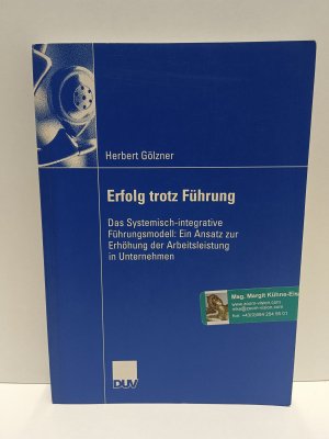 Erfolg trotz Führung - Das Systemisch-integrative Führungsmodell: Ein Ansatz zur Erhöhung der Arbeitsleistung in Unternehmen