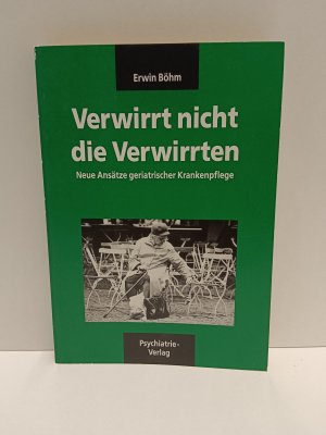 gebrauchtes Buch – Erwin Böhm – Verwirrt nicht die Verwirrten - neue Ansätze geriatr. Krankenpflege