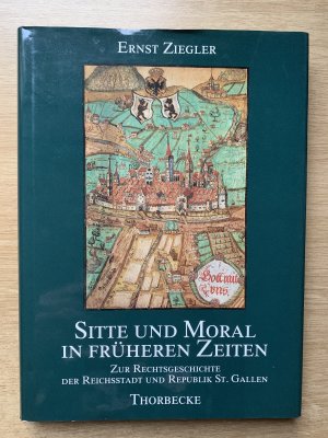 Sitte und Moral in früheren Zeiten  Zur Rechtsgeschichte der Reichsstadt und Republik St. Gallen