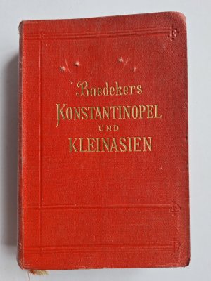 Baedekers Konstantinopel, Balkanstaaten, Kleinasien, Archipel, Cypern. Mit 18 Karten, 50 Plänen und 15 Grundrissen