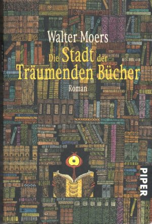 gebrauchtes Buch – Moers, Walter und Mythenmetz Hildegunst von – Die Stadt der träumenden Bücher : ein Roman aus dem Zamonischen.