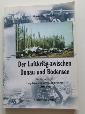 Der Luftkrieg zwischen Donau und Bodensee - Vorbereitungen, Flugplätze und deren Belegungen, Luftangriffe, Abstürze