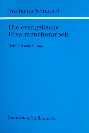 Die evangelische Posaunenchorarbeit. Herkunft und Auftrag