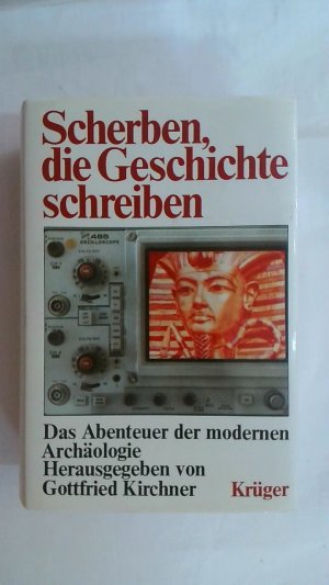 gebrauchtes Buch – Kirchner, Gottfried  – SCHERBEN, DIE GESCHICHTE SCHREIBEN. DAS ABENTEUER DER MODERNEN ARCHÄOLOGIE.