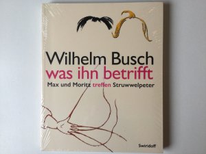 gebrauchtes Buch – Kunsthalle Würth, Schwäbisch Hall – Wilhelm Busch - Was ihn betrifft - Max und Moritz treffen Struwwelpeter       - IN NEUZUSTAND UND IN FOLIE