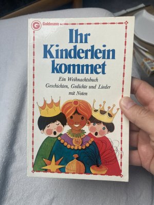 Ihr Kinderlein kommet - e. Weihnachtsbuch ; Geschichten, Gedichte und Lieder mit Noten