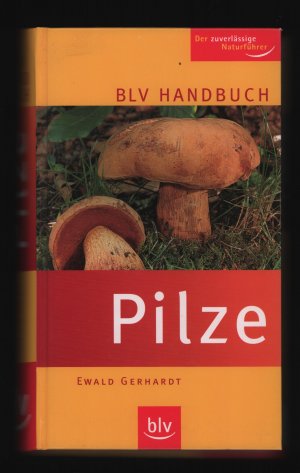 gebrauchtes Buch – Ewald Gerhardt – BLV Handbuch Pilze/Rund 600 Pilzarten Mitteleuropas werden mit 650 Farbfotos und 500 Zeichnungen vorgestellt