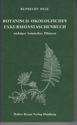 Botanisch-ökologisches Exkursionstaschenbuch wichtiger heimischer Pflanzen - für Studenten, Lehrer und andere Pflanzenfreunde