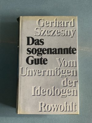 Das sogenannte Gute - Vom Unvermögen der Ideologen