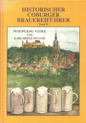 gebrauchtes Buch – Vatke, Wolfgang; Müller – Historischer Coburger Brauereiführer. Band II: Coburgs Brauereien vor 1900