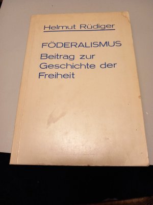 Föderalismus - Beitr. zur Geschichte d. Freiheit