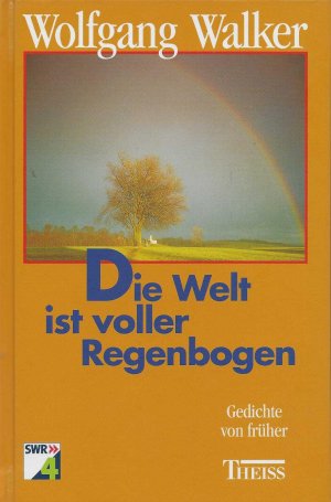 Die Welt ist voller Regenbogen - Gedichte von früher