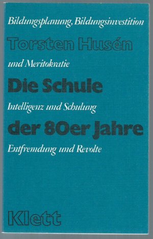 Die Schule der 80er Jahre. Bildungsplanung, Bildungsinvestition und Meritokratie, Intelligenz und Schulung, Entfremdung und Revolte