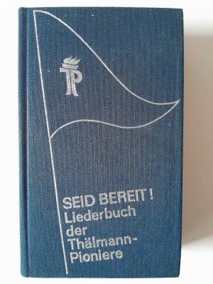 Seid bereit! - Liederbuch d. Thälmann-Pioniere ; mit Vorw.