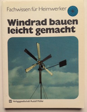 Windrad bauen leicht gemacht Fachwissen für Heimwerker