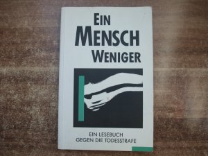 Ein Mensch weniger. ein Lesebuch gegen die Todesstrafe.