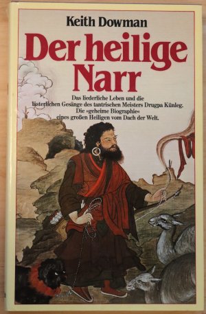 Der heilige Narr. Das liederliche Leben und die lästerlichen Gesänge des tantrischen Meisters Drukpa Künleg. Die "geheime Biographie" eines großen Heiligen […]