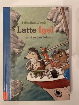 gebrauchtes Buch – Sebastian Lybeck – Latte Igel reist zu den Lofoten