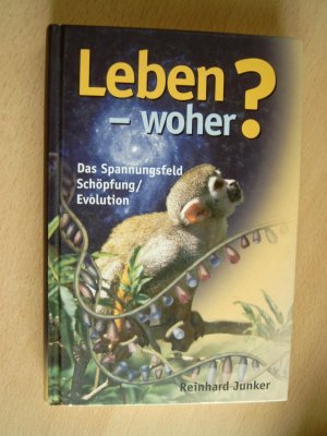 gebrauchtes Buch – Reinhard Junker – Leben - Woher? - Das Spannungsfeld Schöpfung /Evolution populär dargestellt