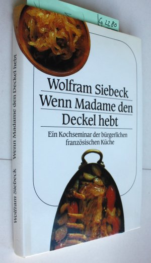 Wenn Madame den Deckel hebt - Ein Kochseminar der bürgerlichen französischen Küche - Mit Fotos von Richard Stradtmann