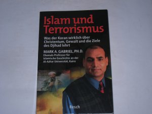 gebrauchtes Buch – Gabriel, Mark A – Islam und Terrorismus . Was der Koran wirklich über Christentum, Gewalt und die Ziele des Djihad lehrt