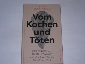 Vom Kochen und Töten . Kulinarische Meditationen über den Anfang der Menschheit