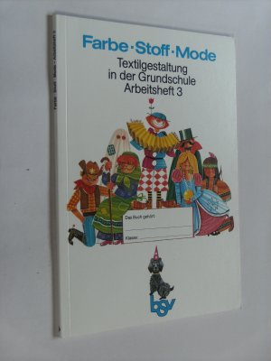 Farbe - Stoff - Mode Textilgestaltung in der Grundschule Arbeitsheft 3