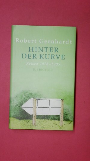 gebrauchtes Buch – Gernhardt, Robert; Maidt-Zinke – HINTER DER KURVE. Reisen 1978 - 2005