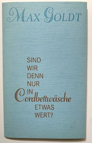 Sind wir denn nur in Cordbettwäsche etwas wert?