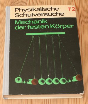 Physikalische Schulversuche 1/2 Mechanik der festen Körper