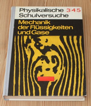 Physikalische Schulversuche 3/4/5 Mechanik der Flüssigkeiten und Gase