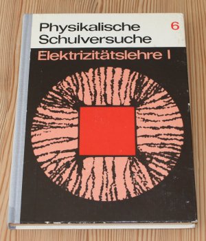 Physikalische Schulversuche 6 Elektrizitätslehre I