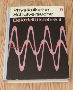 Physikalische Schulexperimente 9 Elektrizitätslehre II