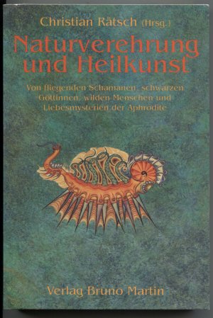 Naturverehrung und Heilkunst. Von fliegenden Schamanen, schwarzen Göttinnen, wilden Menschen und Liebesmysterien der Aphrodite.