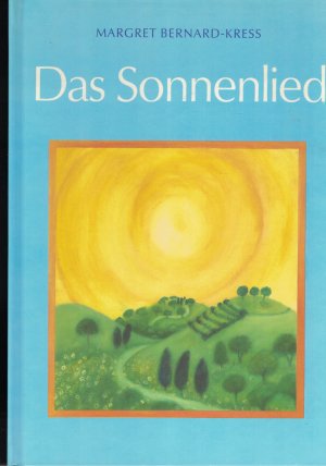 Das Sonnenlied. Frei erzählt und gereimt nach dem Sonnengesang des Franziskus von Assisi (1181-1226).